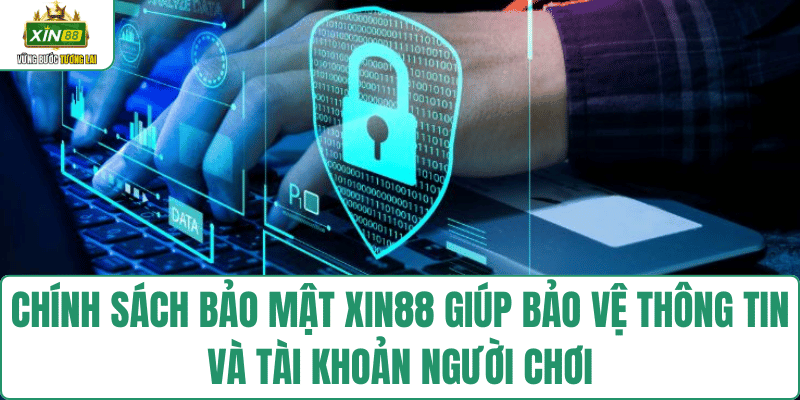 chinh-sach-bao-mat-xin88-bao-ve-thong-tin-nguoi-choi