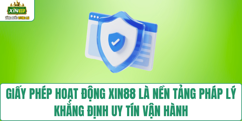 giay-phep-hoat-dong-xin88-co-so-uy-tin-van-hanh