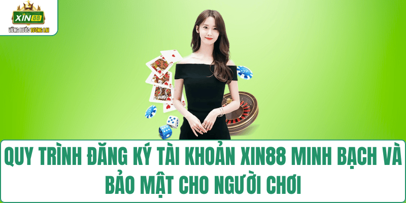 quy-trinh-dang-ky-tai-khoan-xin88-an-toan
