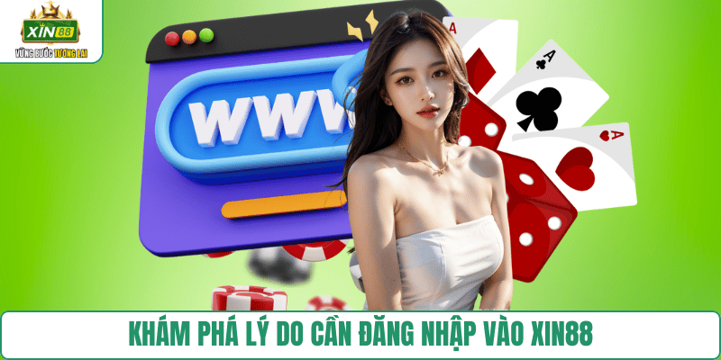 tai-sao-can-dang-nhap-xin88