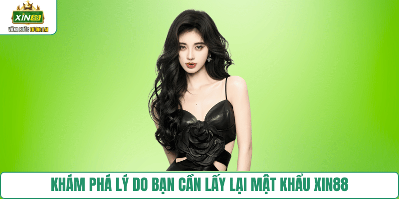 tai-sao-can-lay-lai-mat-khau-xin88