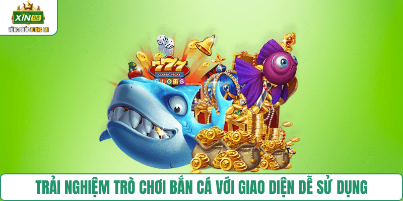 trai-nghiem-ban-ca-xin88